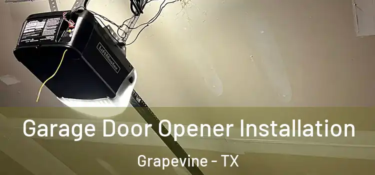  Garage Door Opener Installation Grapevine - TX