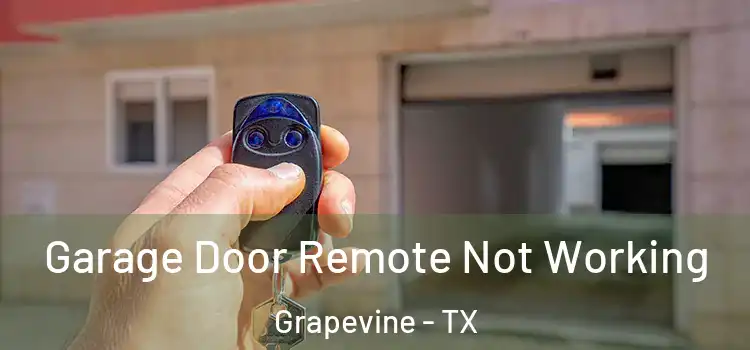 Garage Door Remote Not Working Grapevine - TX